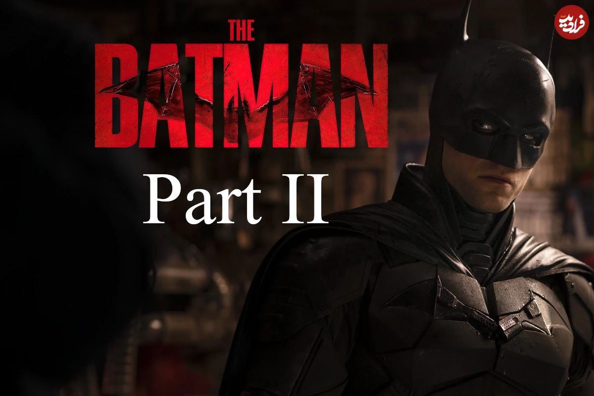جزئیات جدید از فیلمنامه فیلم The Batman: Part II