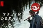 نقد و بررسی فیلم Train Dreams؛ تکه‌هایی از یک کل نامنسجم